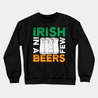 St. Patrick's Day - Irish in a few beers Crewneck Sweatshirt